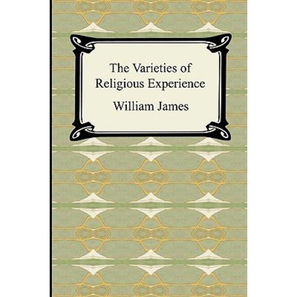 The Varieties of Religious Experience -- William James